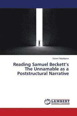 Reading Samuel Beckett's The Unnamable as a Poststructural Narrative 1