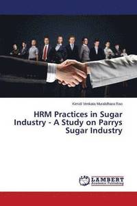 bokomslag HRM Practices in Sugar Industry - A Study on Parrys Sugar Industry