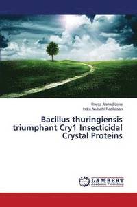 bokomslag Bacillus thuringiensis triumphant Cry1 Insecticidal Crystal Proteins