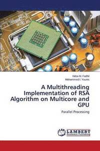 bokomslag A Multithreading Implementation of RSA Algorithm on Multicore and GPU