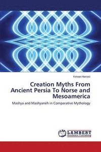 bokomslag Creation Myths From Ancient Persia To Norse and Mesoamerica