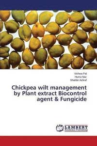 bokomslag Chickpea wilt management by Plant extract Biocontrol agent & Fungicide