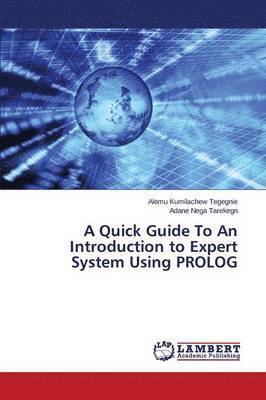 Kumilachew Tegegnie Alemu, Nega Tarekegn Adane, Alemu Kumilachew Tegegnie, Adane Nega Tarekegn - Quick Guide To An Introduction to Expert System Using PROLOG, Häftad