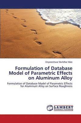 Formulation of Database Model of Parametric Effects on Aluminum Alloy 1