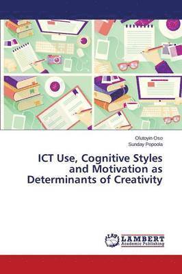 ICT Use, Cognitive Styles and Motivation as Determinants of Creativity 1