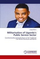 bokomslag Militarisation of Uganda's Public Service Sector