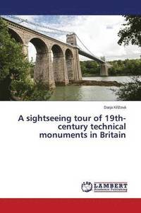 bokomslag A sightseeing tour of 19th-century technical monuments in Britain