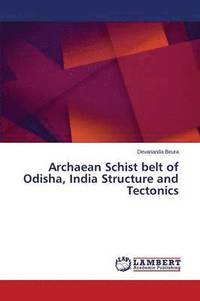 bokomslag Archaean Schist belt of Odisha, India Structure and Tectonics