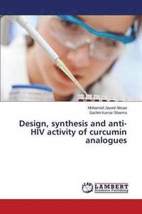 bokomslag Design, synthesis and anti-HIV activity of curcumin analogues