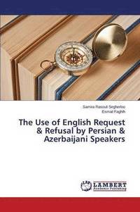 bokomslag The Use of English Request & Refusal by Persian & Azerbaijani Speakers