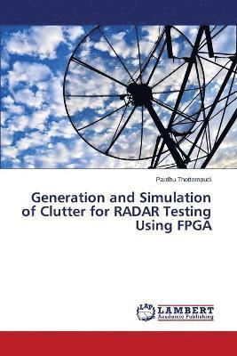 Thottempudi Pardhu, Pardhu Thottempudi - Generation and Simulation of Clutter for RADAR Testing Using FPGA, Häftad