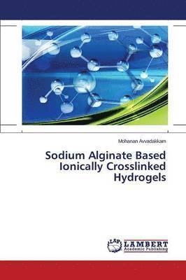 bokomslag Sodium Alginate Based Ionically Crosslinked Hydrogels