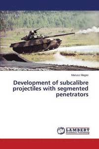 bokomslag Development of subcalibre projectiles with segmented penetrators