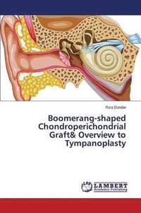 bokomslag Boomerang-shaped Chondroperichondrial Graft& Overview to Tympanoplasty