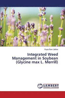 Integrated Weed Management in Soybean (Glycine max L. Merrill) 1