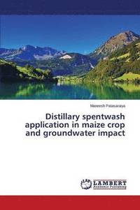 bokomslag Distillary spentwash application in maize crop and groundwater impact