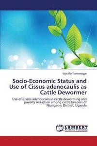 bokomslag Socio-Economic Status and Use of Cissus adenocaulis as Cattle Dewormer
