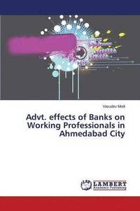 bokomslag Advt. effects of Banks on Working Professionals in Ahmedabad City