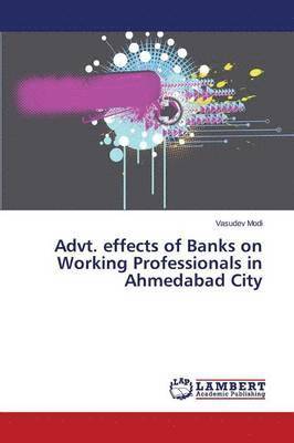 Advt. effects of Banks on Working Professionals in Ahmedabad City 1