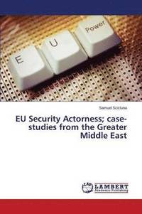bokomslag EU Security Actorness; case-studies from the Greater Middle East