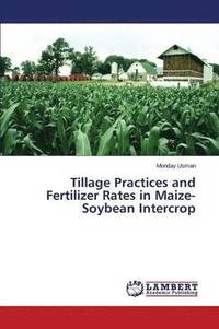 bokomslag Tillage Practices and Fertilizer Rates in Maize-Soybean Intercrop