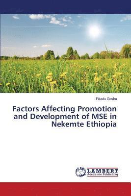 Factors Affecting Promotion and Development of MSE in Nekemte Ethiopia 1