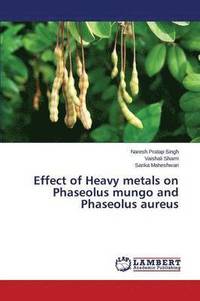 bokomslag Effect of Heavy metals on Phaseolus mungo and Phaseolus aureus