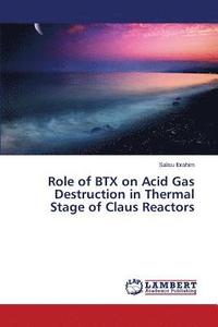 bokomslag Role of BTX on Acid Gas Destruction in Thermal Stage of Claus Reactors