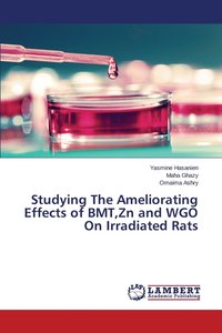 bokomslag Studying The Ameliorating Effects of BMT, Zn and WGO On Irradiated Rats