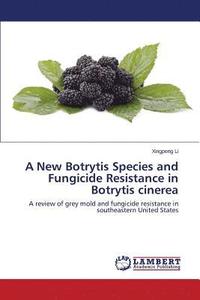 bokomslag A New Botrytis Species and Fungicide Resistance in Botrytis cinerea