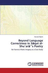 bokomslag Beyond Language Correctness in S&#257;qat al-Shu&#703;ar&#257;&#702;'s Poetry
