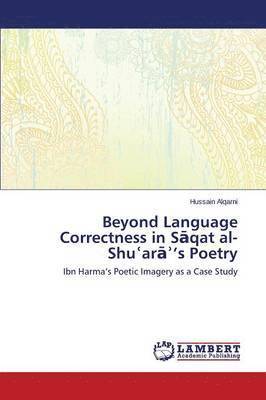Beyond Language Correctness in S&#257;qat al-Shu&#703;ar&#257;&#702;'s Poetry 1