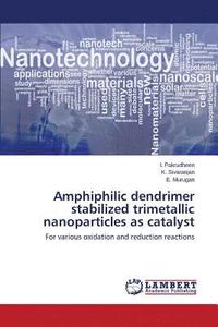 bokomslag Amphiphilic dendrimer stabilized trimetallic nanoparticles as catalyst