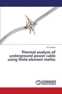 bokomslag Thermal analysis of underground power cable using finite element metho