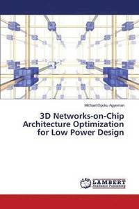 bokomslag 3D Networks-on-Chip Architecture Optimization for Low Power Design