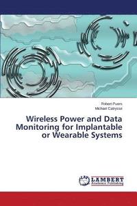 bokomslag Wireless Power and Data Monitoring for Implantable or Wearable Systems