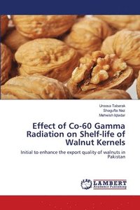bokomslag Effect of Co-60 Gamma Radiation on Shelf-life of Walnut Kernels