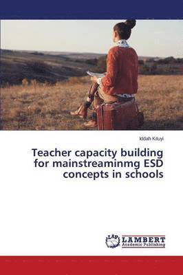 bokomslag Teacher capacity building for mainstreaminmg ESD concepts in schools