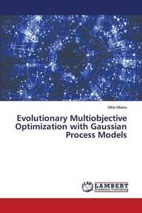bokomslag Evolutionary Multiobjective Optimization with Gaussian Process Models