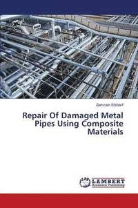 bokomslag Repair Of Damaged Metal Pipes Using Composite Materials