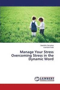 bokomslag Manage Your Stress Overcoming Stress in the Dynamic Word