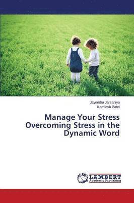 bokomslag Manage Your Stress Overcoming Stress in the Dynamic Word