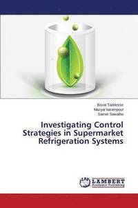 bokomslag Investigating Control Strategies in Supermarket Refrigeration Systems