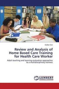 bokomslag Review and Analysis of Home Based Care Training for Health Care Worker
