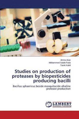 Studies on production of proteases by biopesticides producing bacilli 1