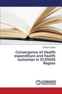 bokomslag Convergence of Health expenditure and health outcomes in ECOWAS Region