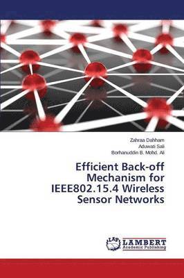 Efficient Back-off Mechanism for IEEE802.15.4 Wireless Sensor Networks 1