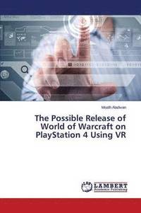 bokomslag The Possible Release of World of Warcraft on PlayStation 4 Using VR