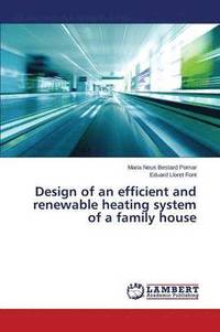 bokomslag Design of an efficient and renewable heating system of a family house