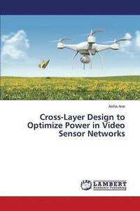 bokomslag Cross-Layer Design to Optimize Power in Video Sensor Networks